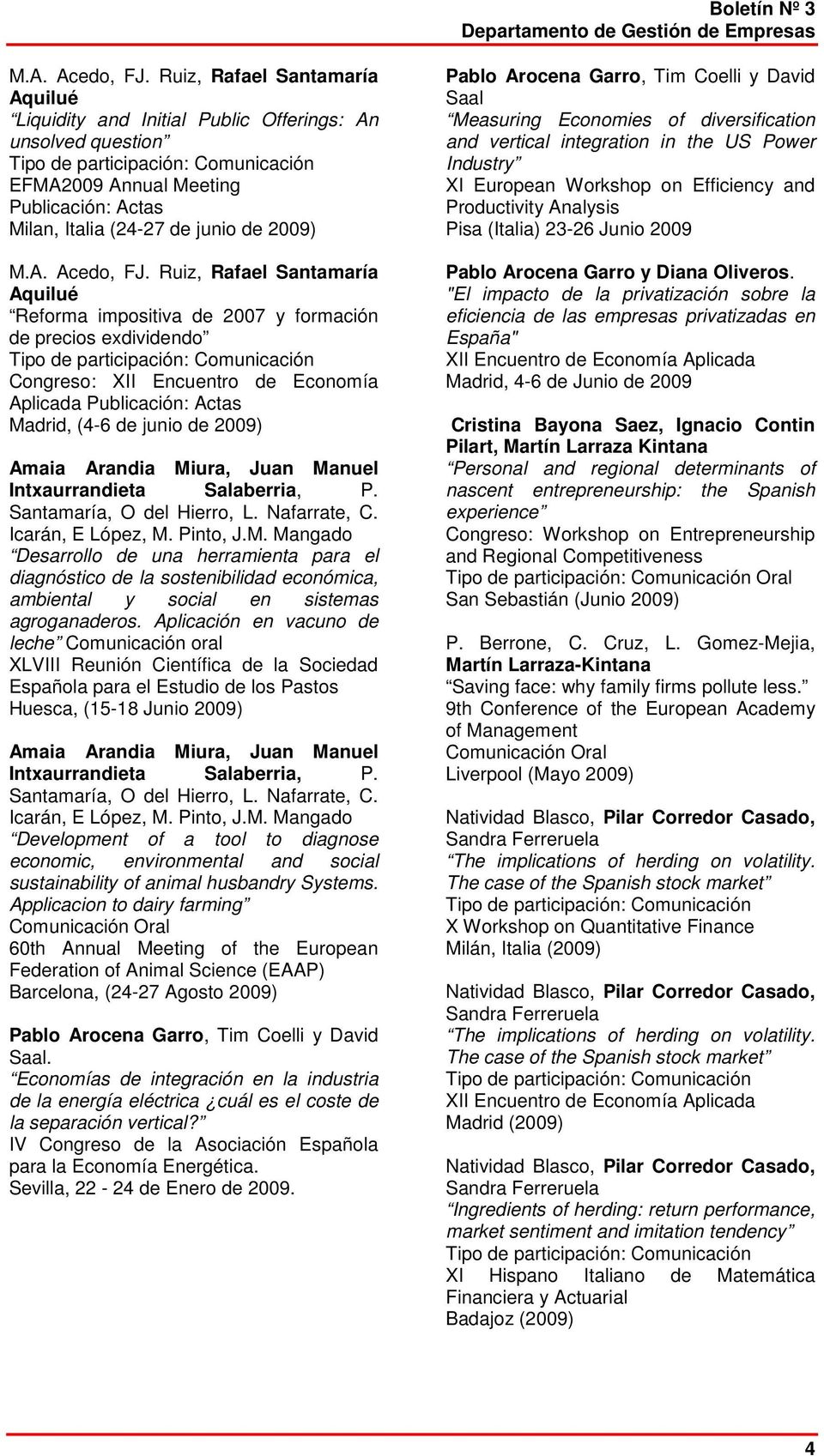 impositiva de 2007 y formación de precios exdividendo Congreso: XII Encuentro de Economía Aplicada Publicación: Actas Madrid, (4-6 de junio de 2009) Amaia Arandia Miura, Juan Manuel Intxaurrandieta