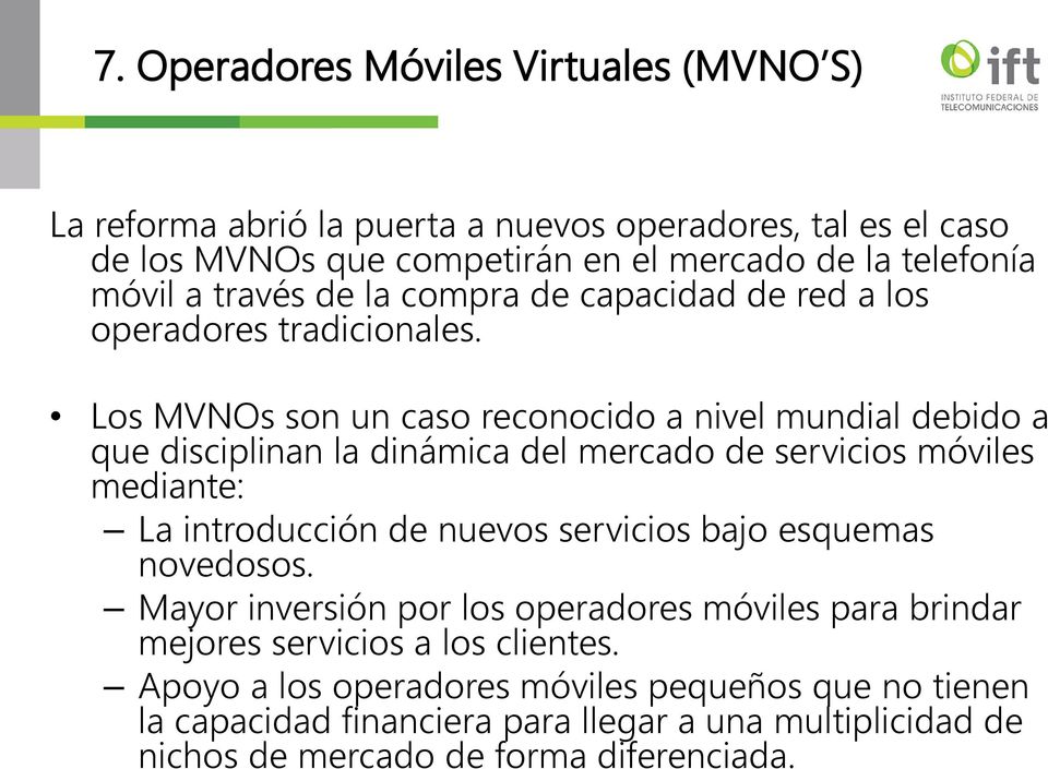 Los MVNOs son un caso reconocido a nivel mundial debido a que disciplinan la dinámica del mercado de servicios móviles mediante: La introducción de nuevos servicios