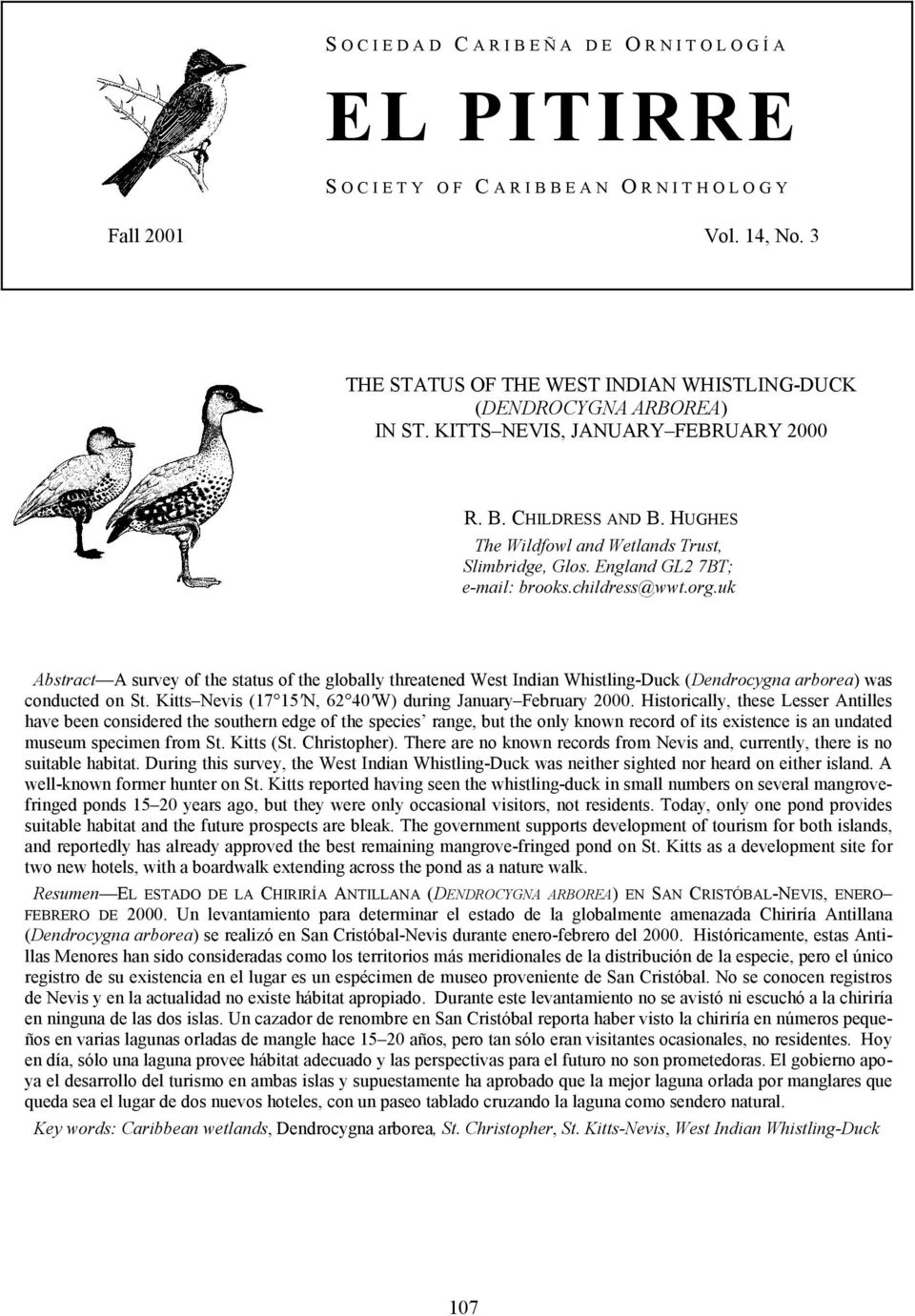 uk Abstract A survey of the status of the globally threatened West Indian Whistling-Duck (Dendrocygna arborea) was conducted on St. Kitts Nevis (17 15'N, 62 40'W) during January February 2000.