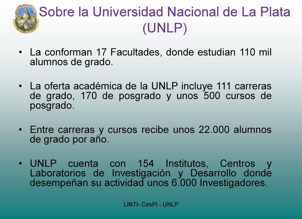 La oferta académica de la UNLP incluye 111 carreras de grado, 170 de posgrado y unos 500 cursos de posgrado.