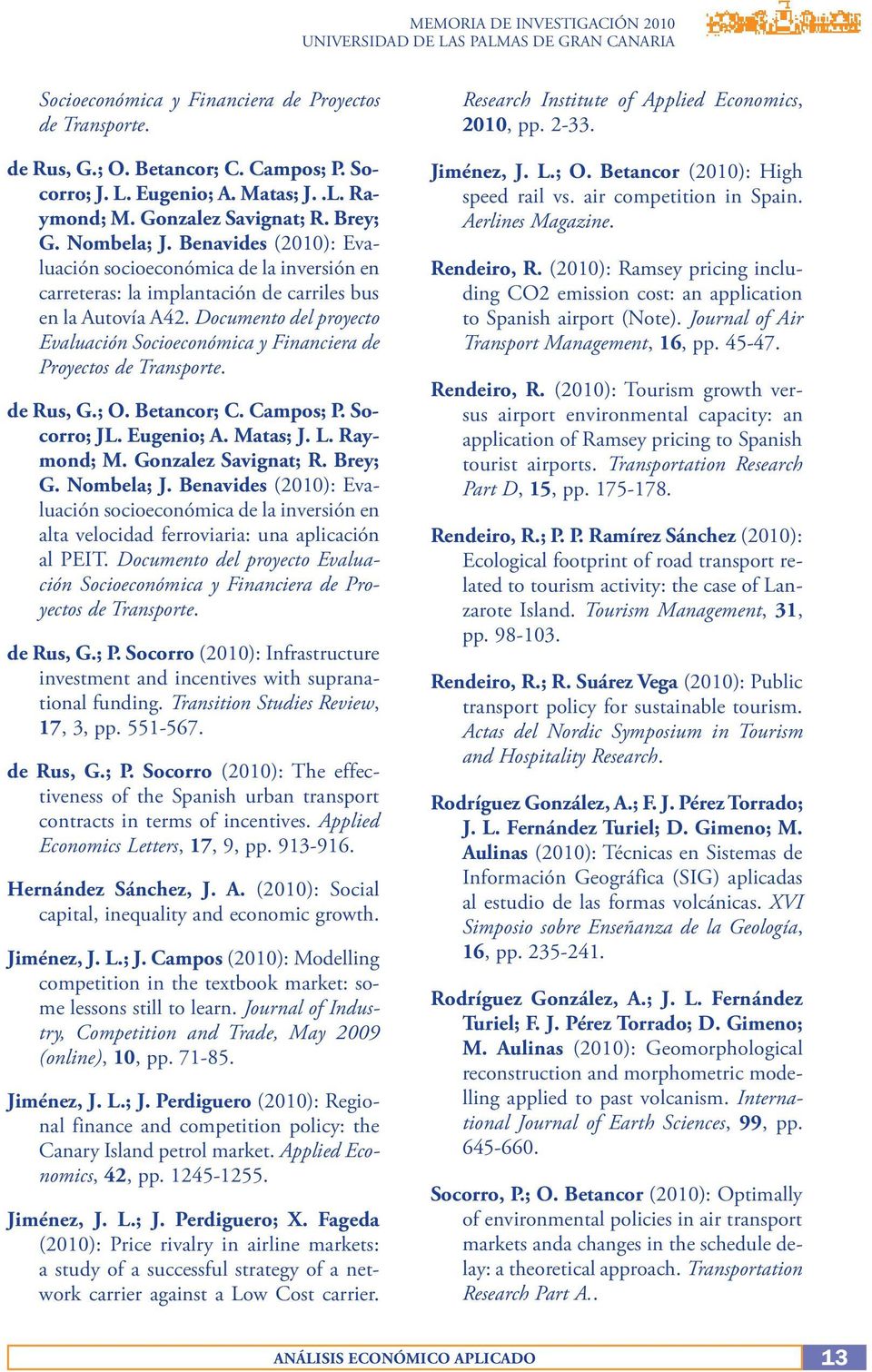 Documento del proyecto Evaluación Socioeconómica y Financiera de Proyectos de Transporte. de Rus, G.; O. Betancor; C. Campos; P. Socorro; JL. Eugenio; A. Matas; J. L. Raymond; M. Gonzalez Savignat; R.