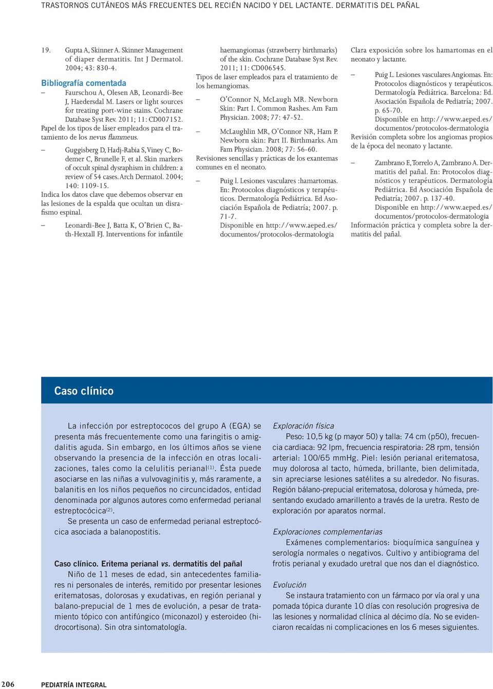 Papel de los tipos de láser empleados para el tratamiento de los nevus flammeus. Guggisberg D, Hadj-Rabia S, Viney C, Bodemer C, Brunelle F, et al.