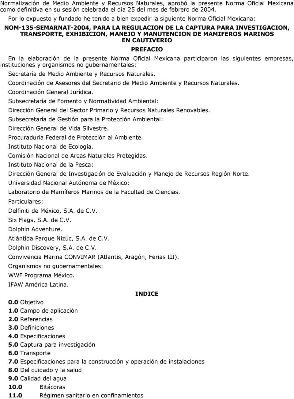 MANUTENCION DE MAMIFEROS MARINOS EN CAUTIVERIO PREFACIO En la elaboración de la presente Norma Oficial Mexicana participaron las siguientes empresas, instituciones y organismos no gubernamentales: