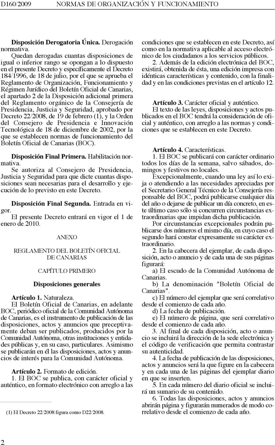 Reglamento de Organización, Funcionamiento y Régimen Jurídico del Boletín Oficial de Canarias, el apartado 2 de la Disposición adicional primera del Reglamento orgánico de la Consejería de