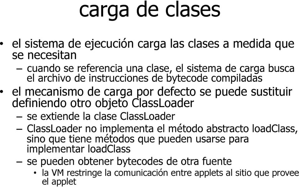 ClassLoader se extiende la clase ClassLoader ClassLoader no implementa el método abstracto loadclass, sino que tiene métodos que pueden