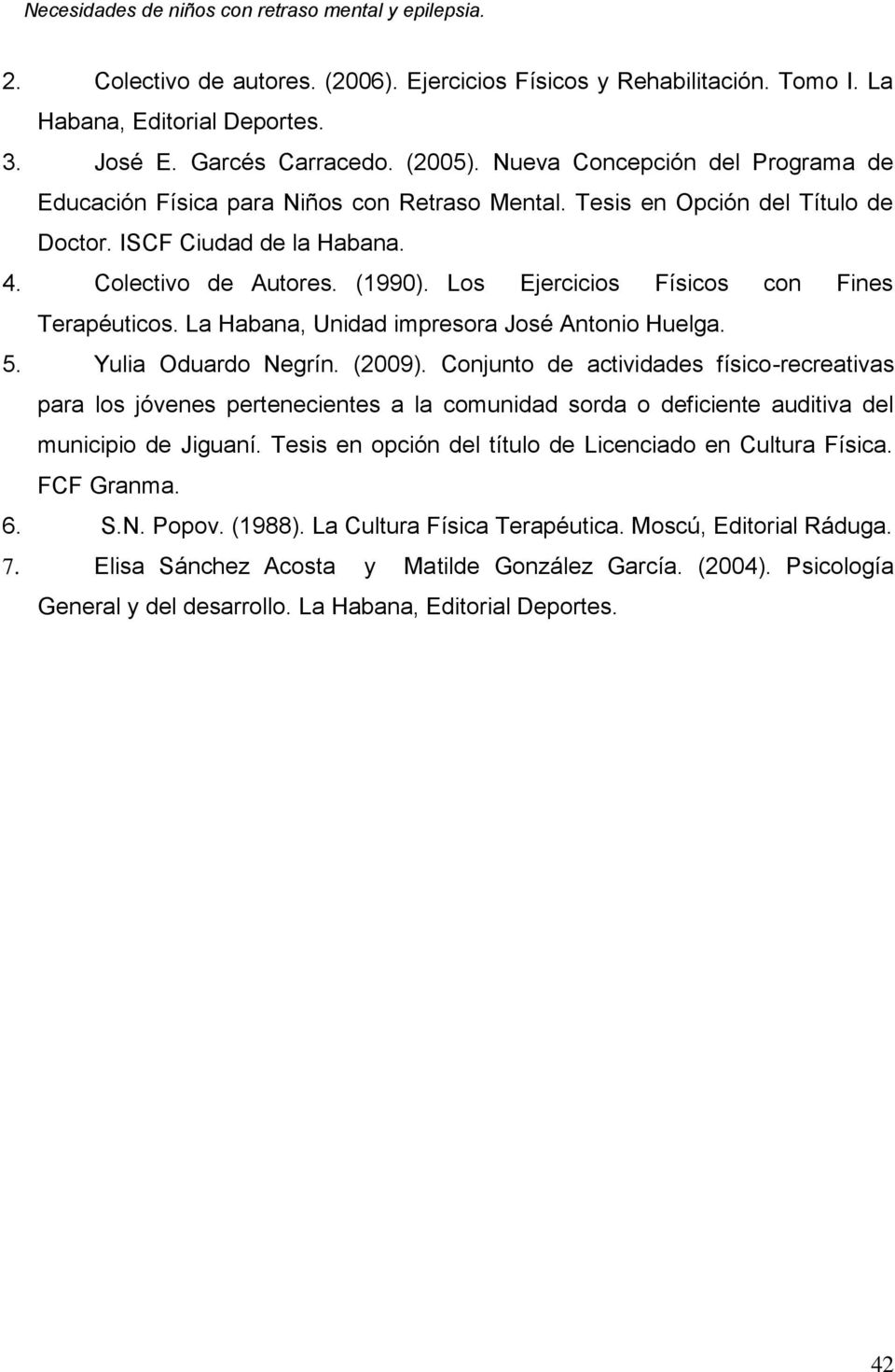 Los Ejercicios Físicos con Fines Terapéuticos. La Habana, Unidad impresora José Antonio Huelga. 5. Yulia Oduardo Negrín. (2009).