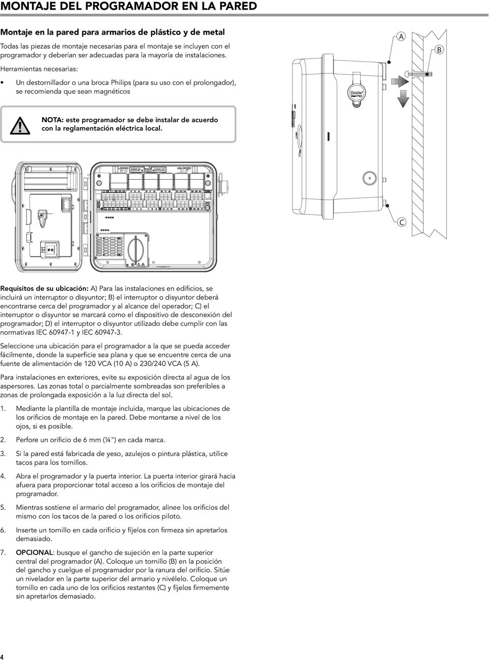 Herramientas necesarias: Un destornillador o una broca Philips (para su uso con el prolongador), se recomienda que sean magnéticos A B NOTA: este programador se debe instalar de acuerdo con la