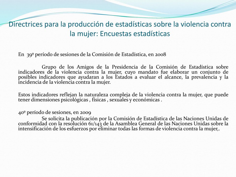 alcance, la prevalencia y la incidencia de la violencia contra la mujer.