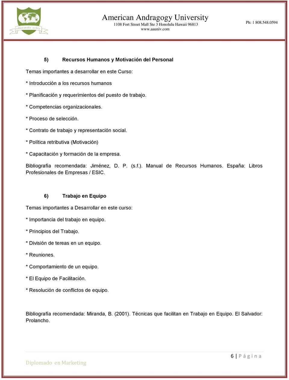 Bibliografía recomendada: Jiménez, D. P. (s.f.). Manual de Recursos Humanos. España: Libros Profesionales de Empresas / ESIC.
