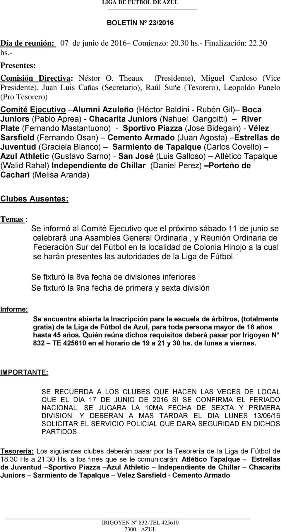 Boca Juniors (Pablo Aprea) - Chacarita Juniors (Nahuel Gangoitti) River Plate (Fernando Mastantuono) - Sportivo Piazza (Jose Bidegain) - Vélez Sarsfield (Fernando Osan) Cemento Armado (Juan Agosta)