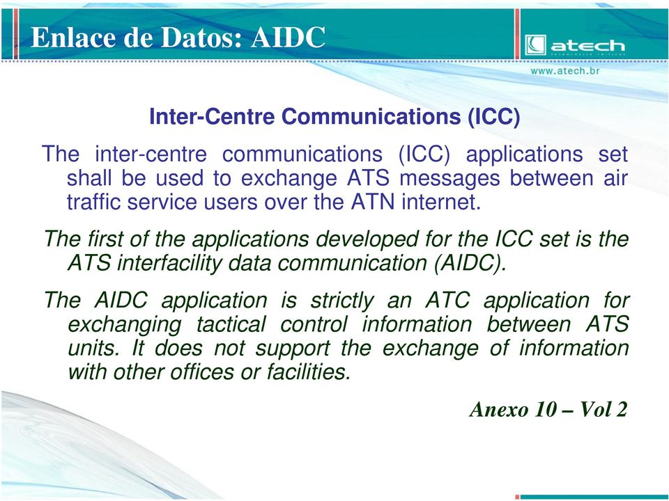 The first of the applications developed for the ICC set is the ATS interfacility data communication (AIDC).