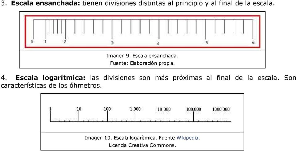 Escala logarítmica: las divisiones son más próximas al final de la escala.