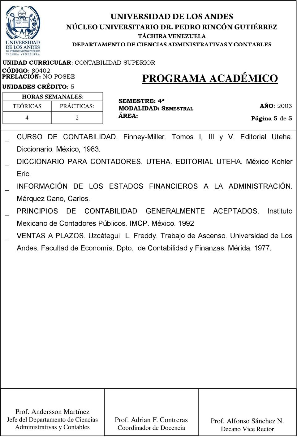 Márquez Cano, Carlos. PRINCIPIOS DE CONTABILIDAD GENERALMENTE ACEPTADOS. Instituto Mexicano de Contadores Públicos. IMCP. México.