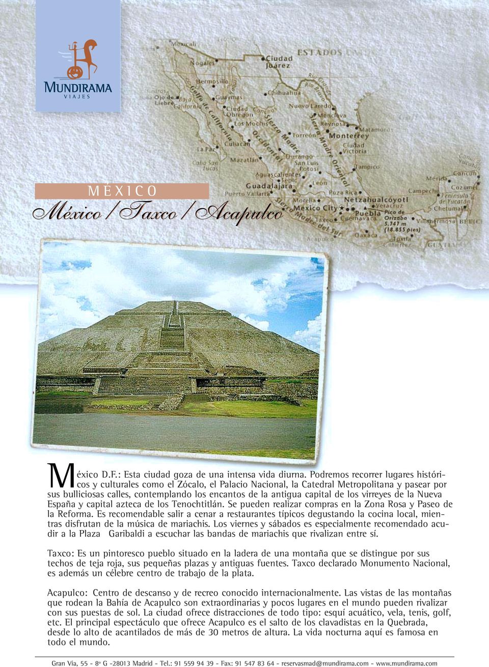 de los virreyes de la Nueva España y capital azteca de los Tenochtitlán. Se pueden realizar compras en la Zona Rosa y Paseo de la Reforma.