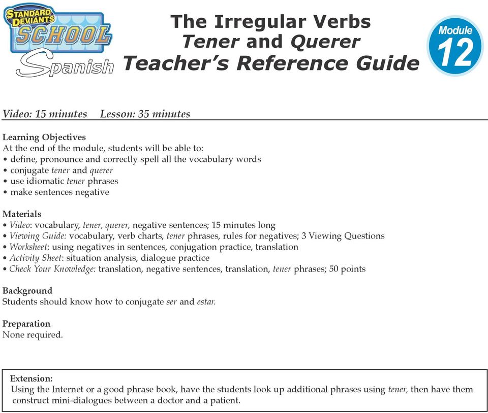 tener phrases, rules for negatives; 3 Viewing Questions Worksheet: using negatives in sentences, conjugation practice, translation Activity Sheet: situation analysis, dialogue practice Check Your