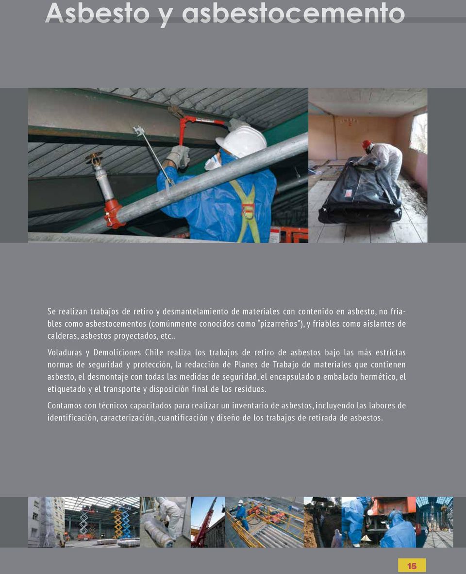 . Voladuras y Demoliciones Chile realiza los trabajos de retiro de asbestos bajo las más estrictas normas de seguridad y protección, la redacción de Planes de Trabajo de materiales que contienen