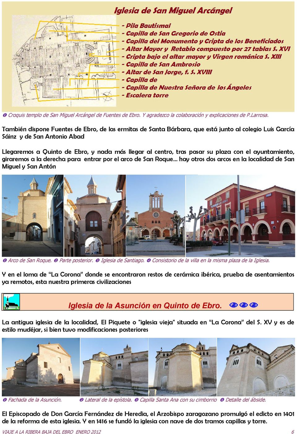 pasar su plaza con el ayuntamiento, giraremos a la derecha para entrar por el arco de San Roque hay otros dos arcos en la localidad de San Miguel y San Antón ❶ Arco de San Roque. ❷ Parte posterior.