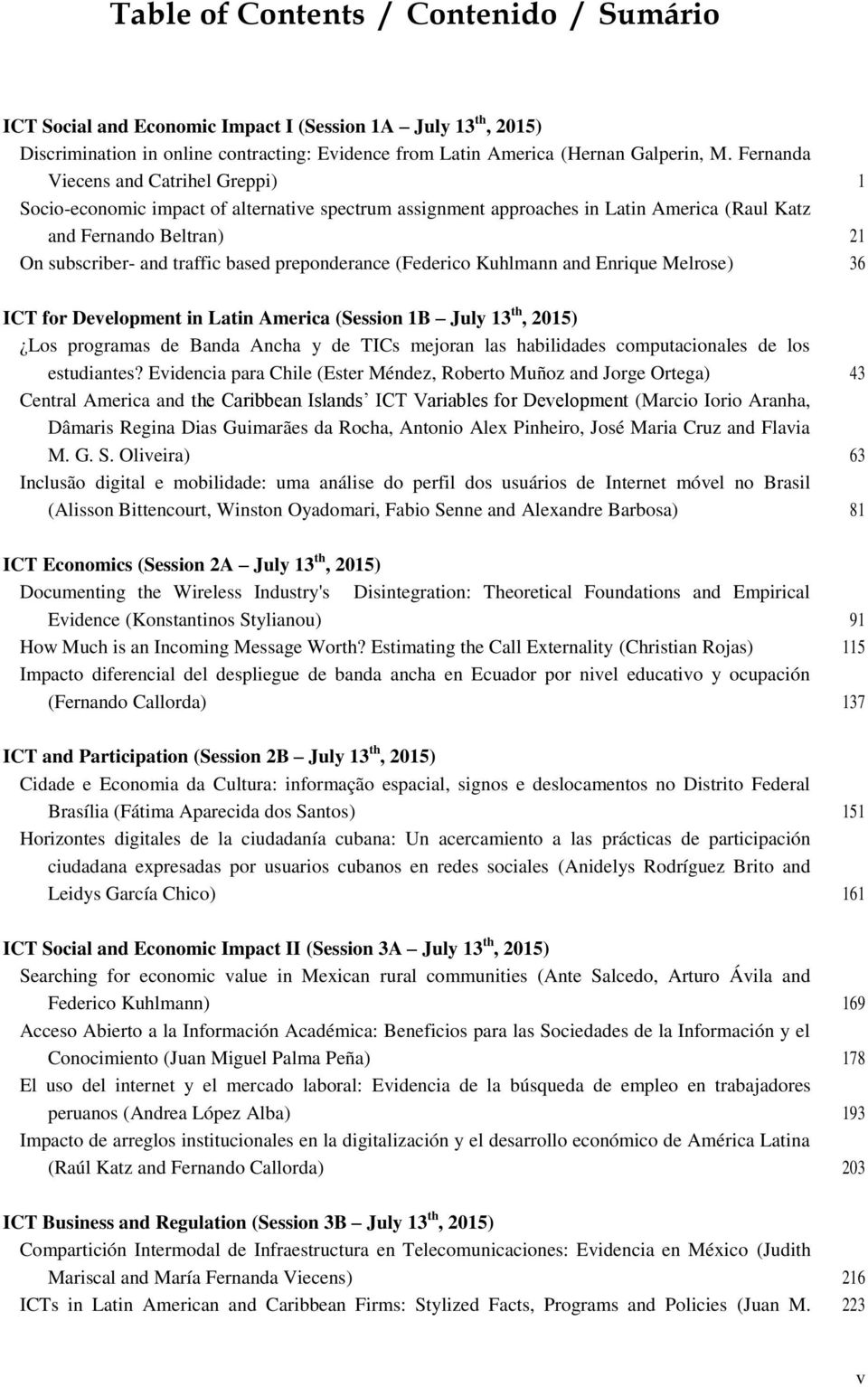 preponderance (Federico Kuhlmann and Enrique Melrose) 36 ICT for Development in Latin America (Session 1B July 13 th, 2015) Los programas de Banda Ancha y de TICs mejoran las habilidades