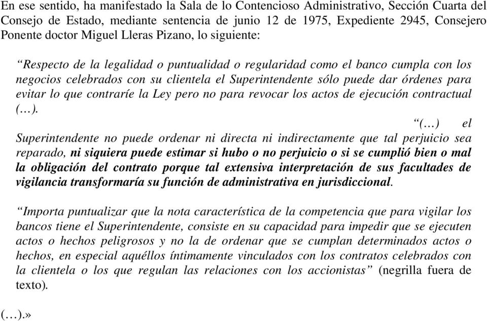 evitar lo que contraríe la Ley pero no para revocar los actos de ejecución contractual ( ).