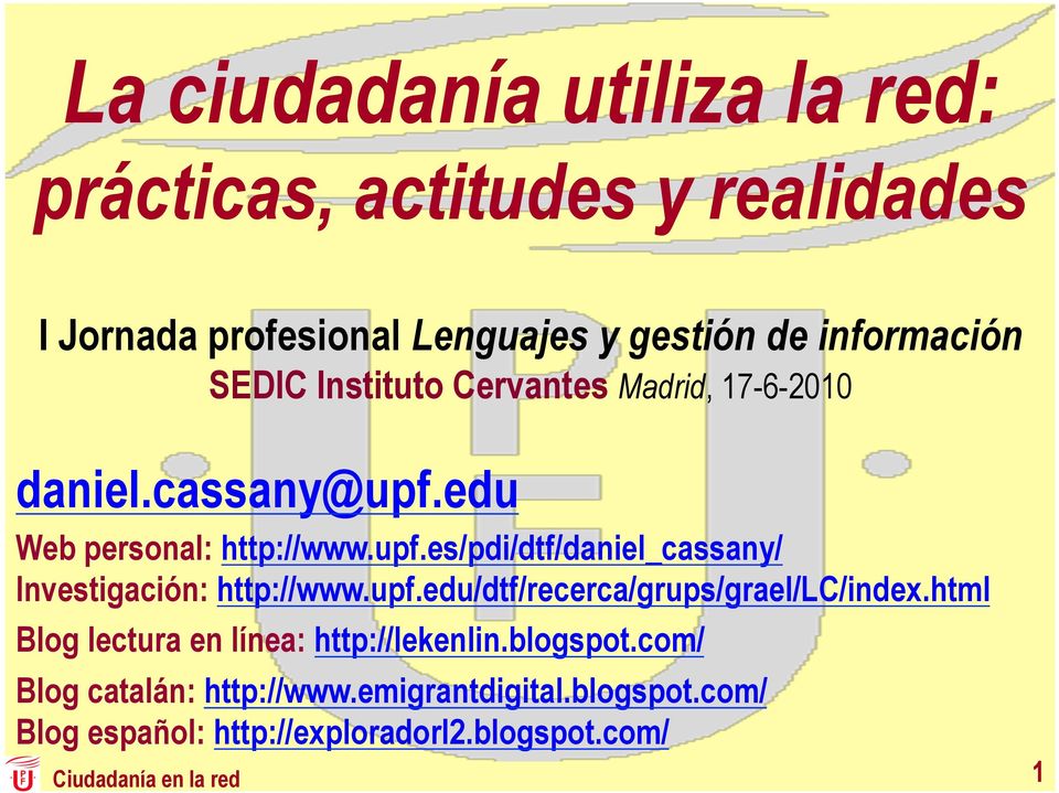 upf.edu/dtf/recerca/grups/grael/lc/index.html Blog lectura en línea: http://lekenlin.blogspot.com/ Blog catalán: http://www.