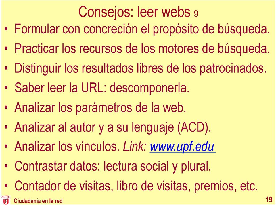 Saber leer la URL: descomponerla. Analizar los parámetros de la web. Analizar al autor y a su lenguaje (ACD).