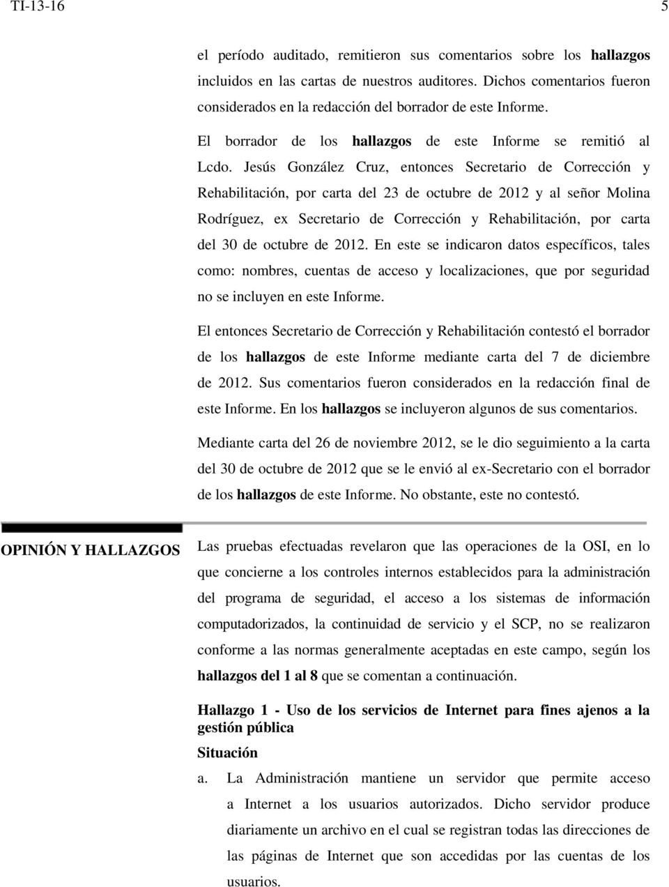 Jesús González Cruz, entonces Secretario de Corrección y Rehabilitación, por carta del 23 de octubre de 2012 y al señor Molina Rodríguez, ex Secretario de Corrección y Rehabilitación, por carta del