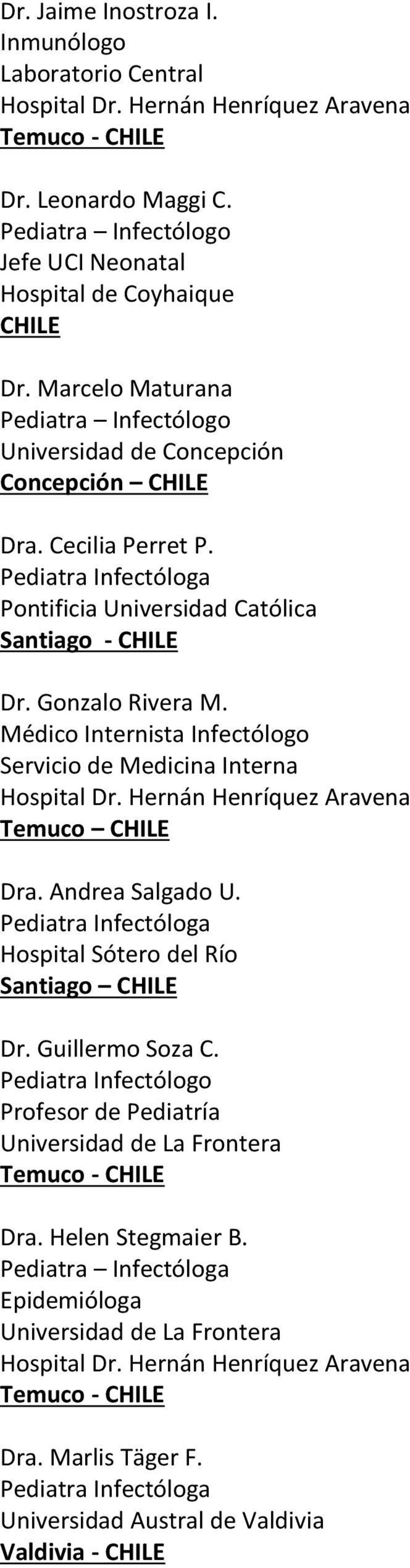 Médico Internista Infectólogo Servicio de Medicina Interna Temuco CHILE Dra. Andrea Salgado U. Hospital Sótero del Río Santiago CHILE Dr. Guillermo Soza C.