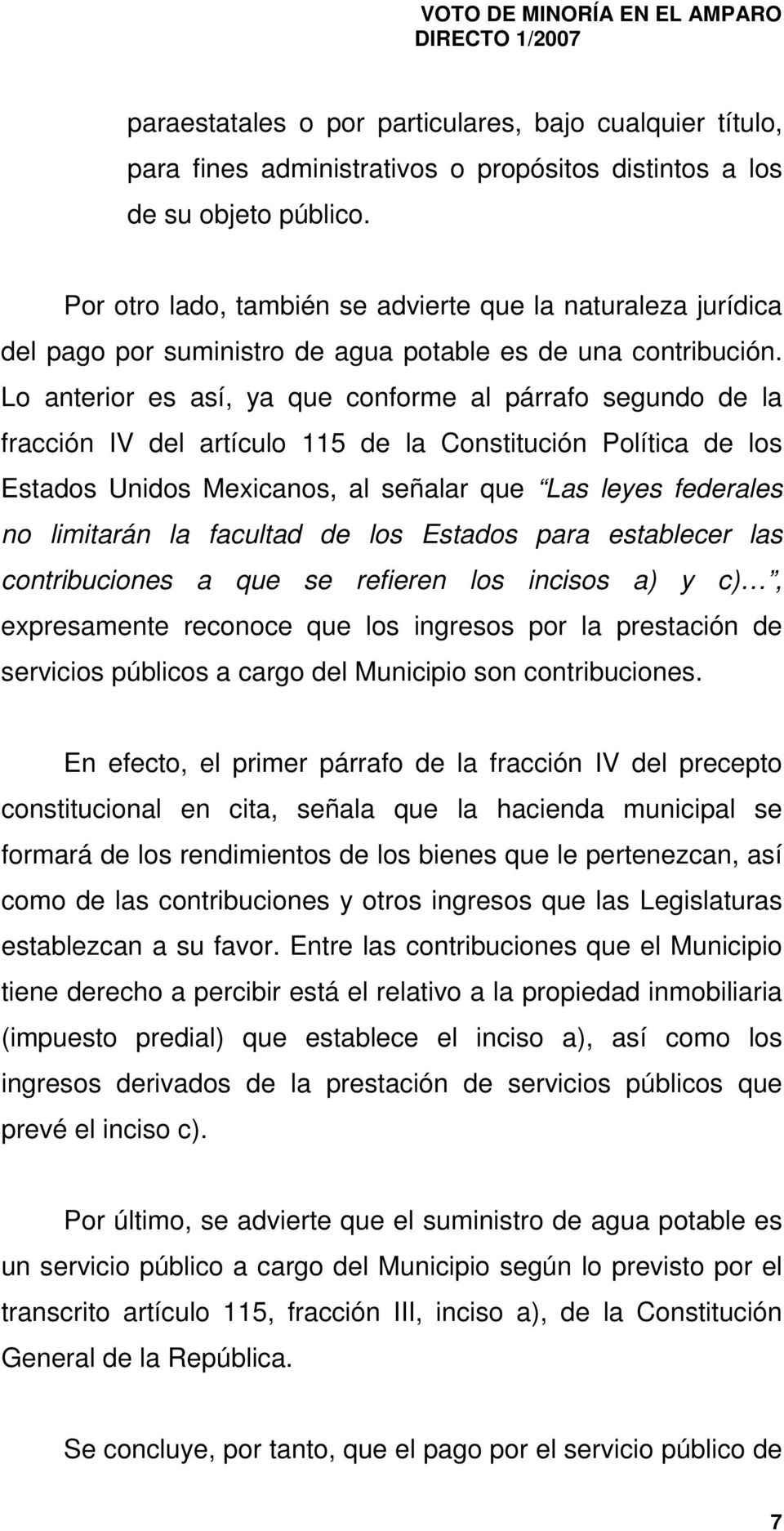 Lo anterior es así, ya que conforme al párrafo segundo de la fracción IV del artículo 115 de la Constitución Política de los Estados Unidos Mexicanos, al señalar que Las leyes federales no limitarán
