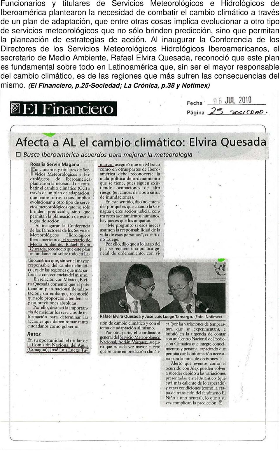 Al inaugurar la Conferencia de los Directores de los Servicios Meteorológicos Hidrológicos Iberoamericanos, el secretario de Medio Ambiente, Rafael Elvira Quesada, reconoció que este plan