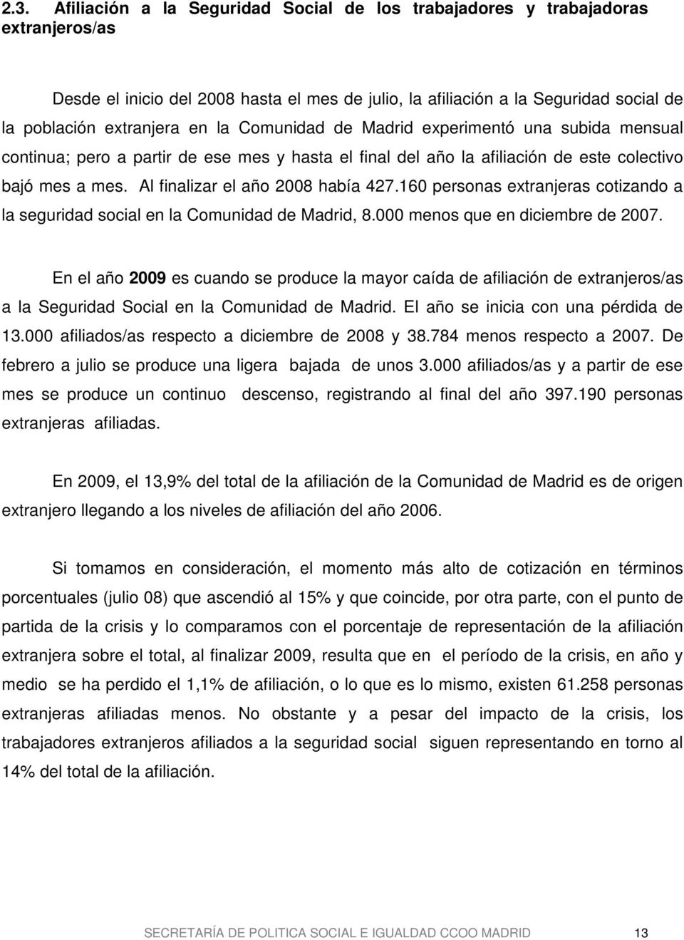 160 personas extranjeras cotizando a la seguridad social en la Comunidad de Madrid, 8.000 menos que en diciembre de 2007.
