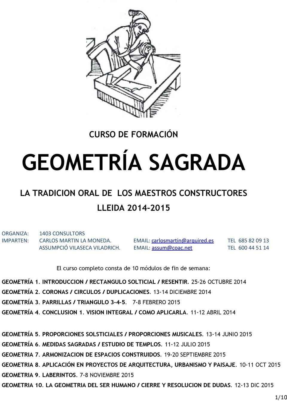 INTRODUCCION / RECTANGULO SOLTICIAL / RESENTIR. 25-26 OCTUBRE 2014 GEOMETRÍA 2. CORONAS / CIRCULOS / DUPLICACIONES. 13-14 DICIEMBRE 2014 GEOMETRÍA 3. PARRILLAS / TRIANGULO 3-4-5.