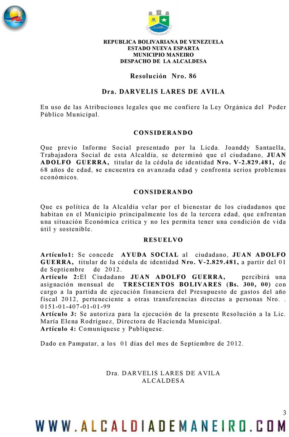 Joanddy Santaella, Trabajadora Social de esta Alcaldía, se determinó que el ciudadano, JUAN ADOLFO GUERRA, titular de la cédula de identidad Nro. V-2.829.