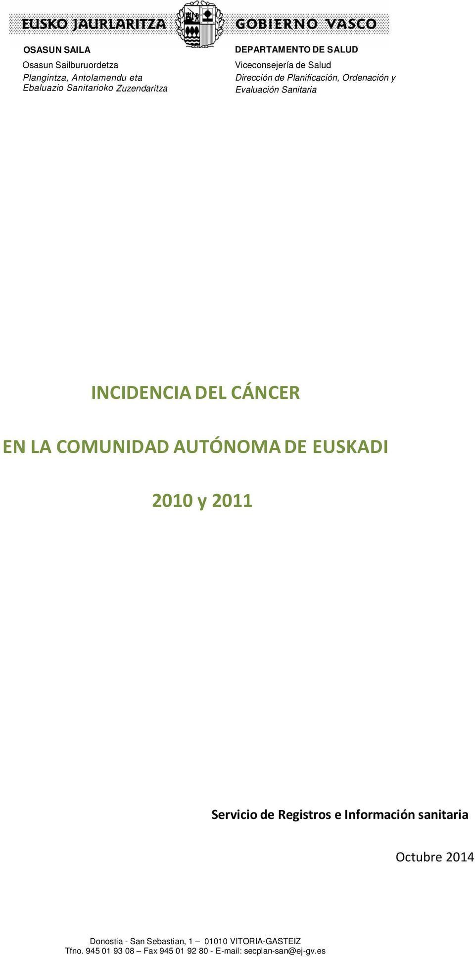 CÁNCER EN LA COMUNIDAD AUTÓNOMA DE EUSKADI 2010 y 2011 Servicio de Registros e Información sanitaria Octubre