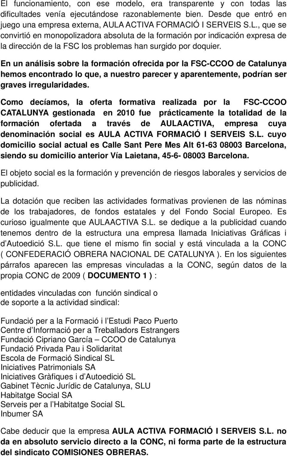 En un análisis sobre la formación ofrecida por la FSC-CCOO de Catalunya hemos encontrado lo que, a nuestro parecer y aparentemente, podrían ser graves irregularidades.