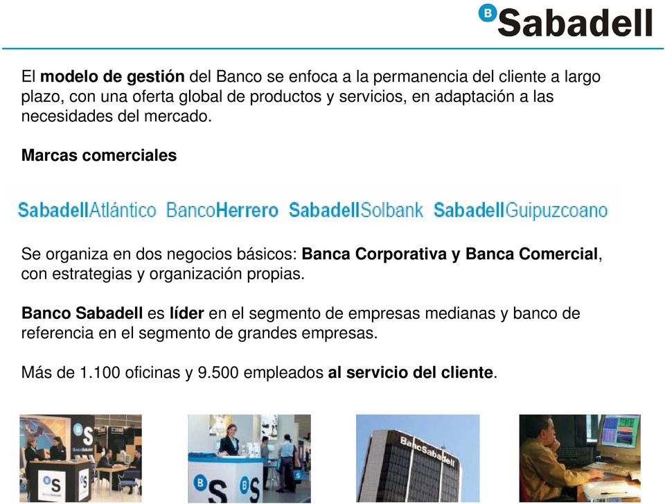 Marcas comerciales Se organiza en dos negocios básicos: Banca Corporativa y Banca Comercial, con estrategias y organización