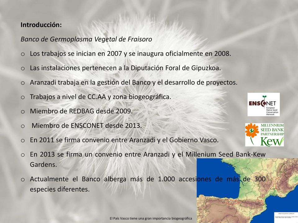AA y zona biogeográfica. o Miembro de REDBAG desde 2009. o Miembro de ENSCONET desde 2013. o En 2011 se firma convenio entre Aranzadi y el Gobierno Vasco.