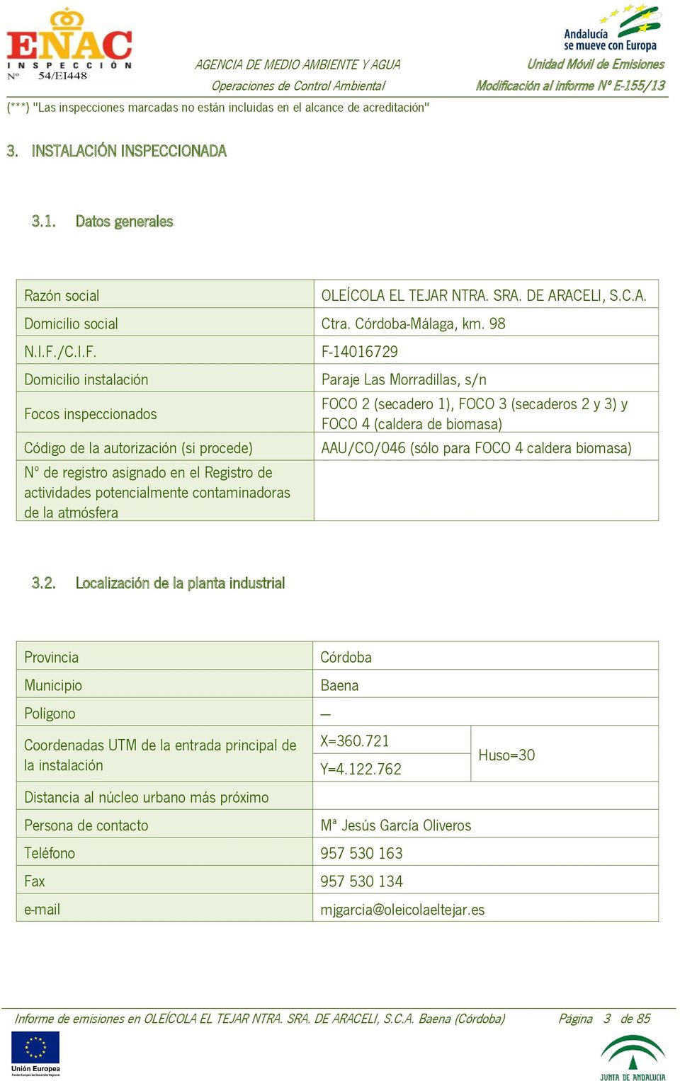 F-14016729 Domicilio instalación Focos inspeccionados Código de la autorización (si procede) Nº de registro asignado en el Registro de actividades potencialmente contaminadoras de la atmósfera Paraje
