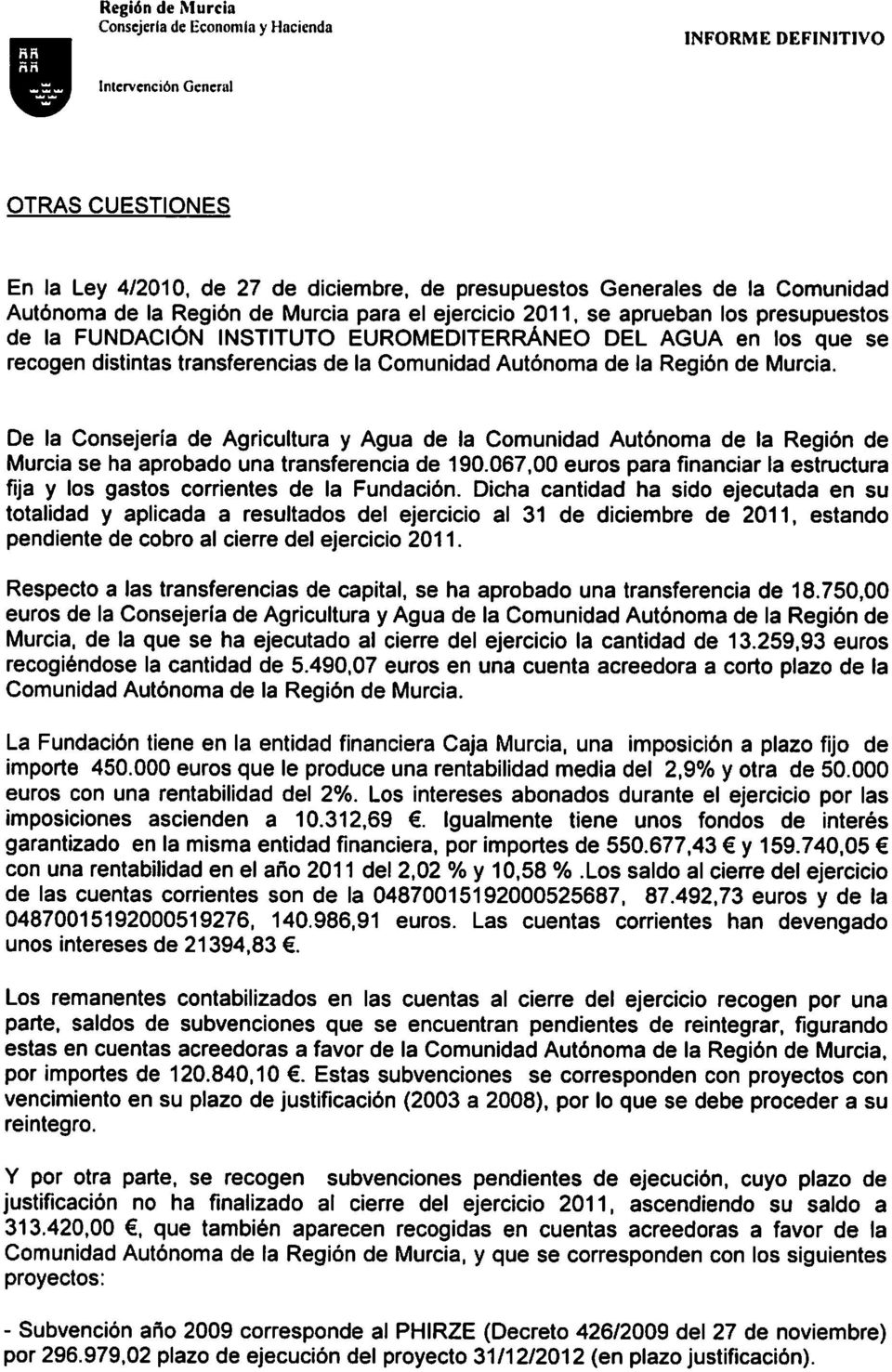 De la Consejería de Agricultura y Agua de la Comunidad Autónoma de la Región de Murcia se ha aprobado una transferencia de 190.