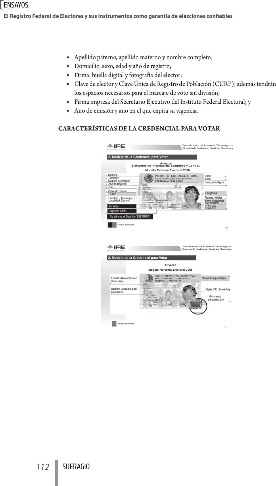 Registro de Población (CURP); además tendrán los espacios necesarios para el marcaje de voto sin división; Firma impresa del Secretario