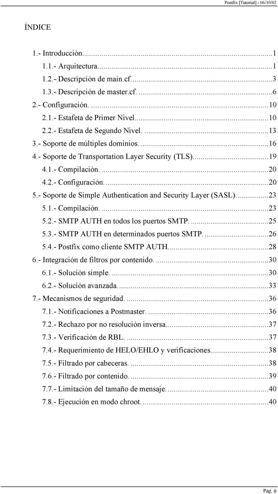 - Soporte de Simple Authentication and Security Layer (SASL)...23 5.1.- Compilación....23 5.2.- SMTP AUTH en todos los puertos SMTP....25 5.3.- SMTP AUTH en determinados puertos SMTP...26 5.4.
