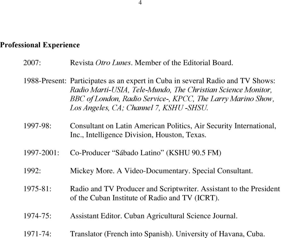 Los Angeles, CA; Channel 7, KSHU -SHSU. 1997-98: Consultant on Latin American Politics, Air Security International, Inc., Intelligence Division, Houston, Texas.