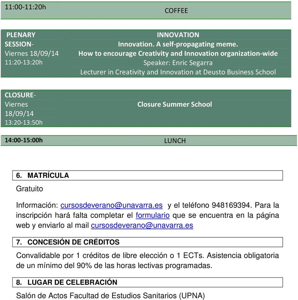 Closure Summer School LUNCH 6. MATRÍCULA Gratuito Información: cursosdeverano@unavarra.es y el teléfono 948169394.