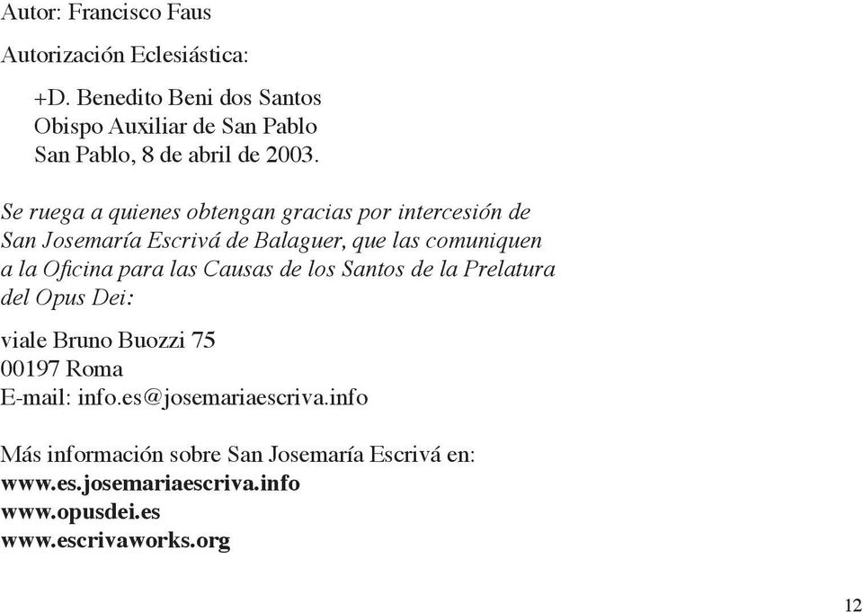 Se ruega a quienes obtengan gracias por intercesión de San Josemaría Escrivá de Balaguer, que las comuniquen a la Oficina para