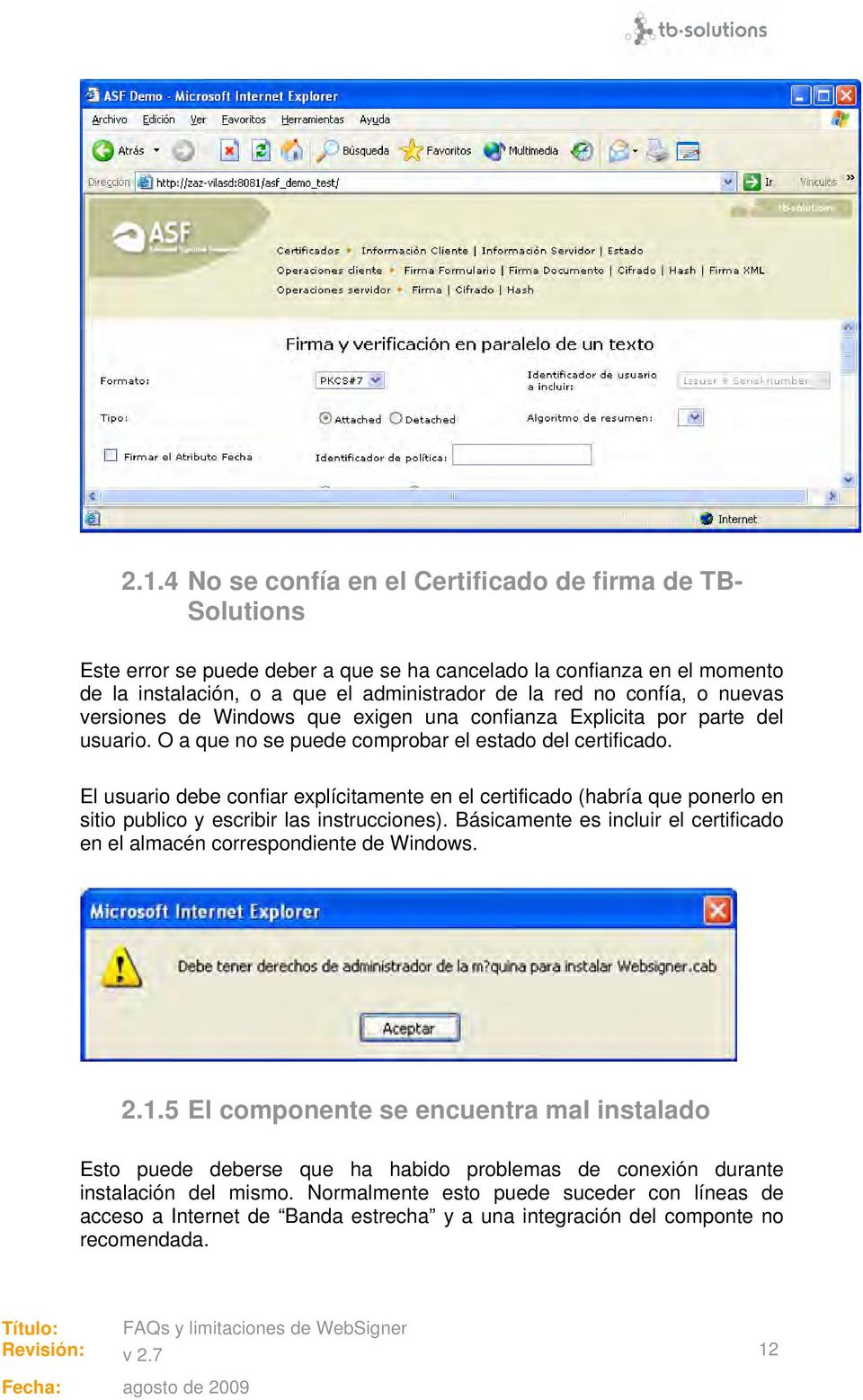 El usuario debe confiar explícitamente en el certificado (habría que ponerlo en sitio publico y escribir las instrucciones).