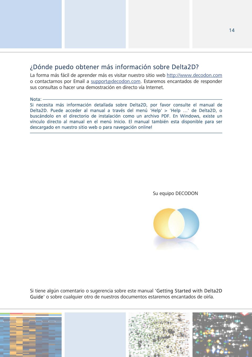 Si necesita más información detallada sobre Delta2D, por favor consulte el manual de Delta2D.