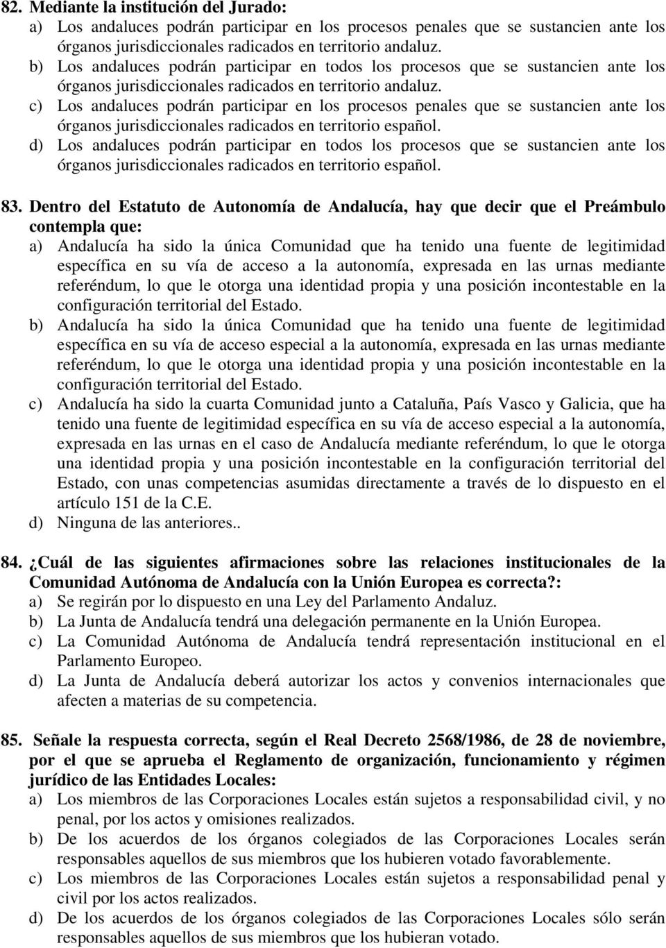c) Los andaluces podrán participar en los procesos penales que se sustancien ante los órganos jurisdiccionales radicados en territorio español.