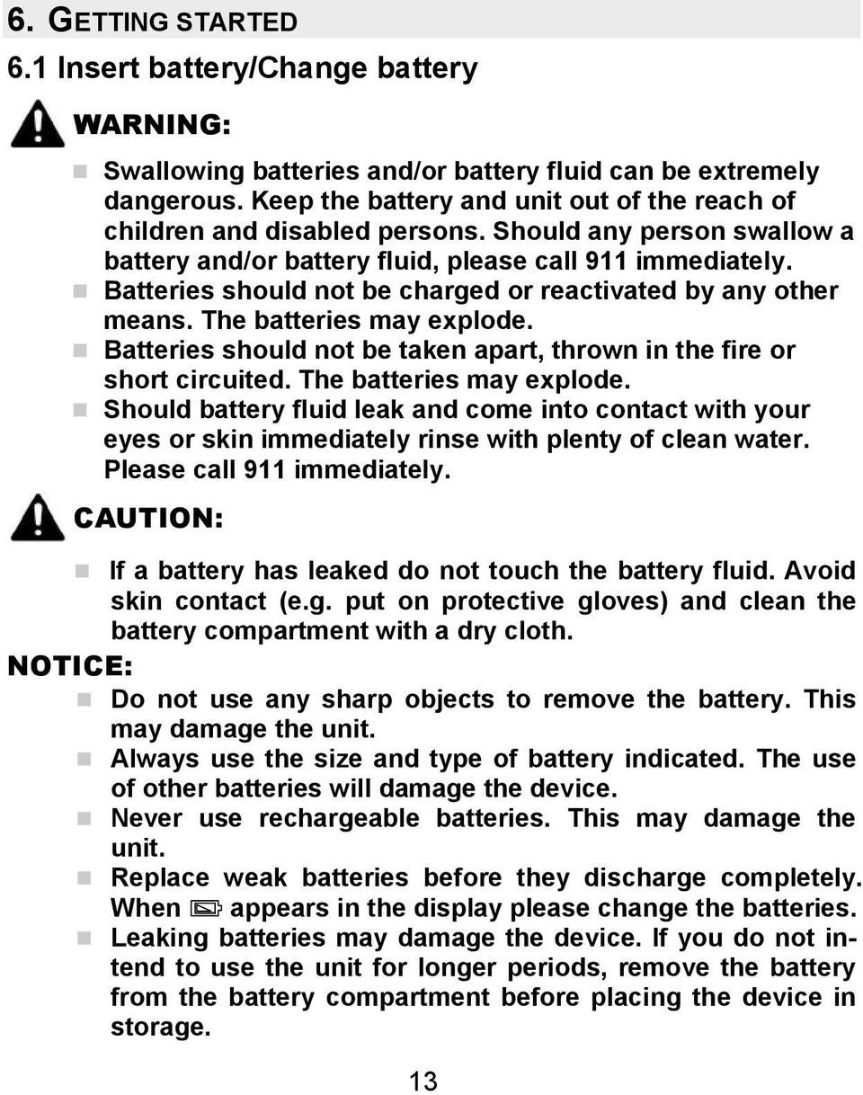 Batteries should not be charged or reactivated by any other means. The batteries may explode.