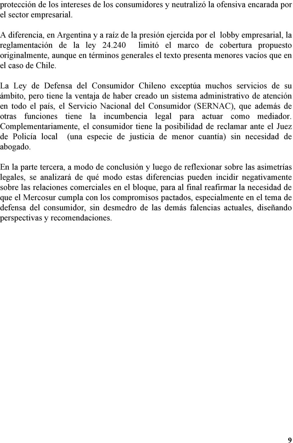 240 limitó el marco de cobertura propuesto originalmente, aunque en términos generales el texto presenta menores vacíos que en el caso de Chile.