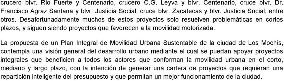 La propuesta de un Plan Integral de Movilidad Urbana Sustentable de la ciudad de Los Mochis, contempla una visión general del desarrollo urbano mediante el cual se puedan apoyar proyectos integrales
