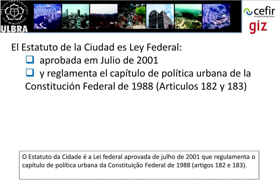 183) O Estatuto da Cidade é a Lei federal aprovada de julho de 2001 que